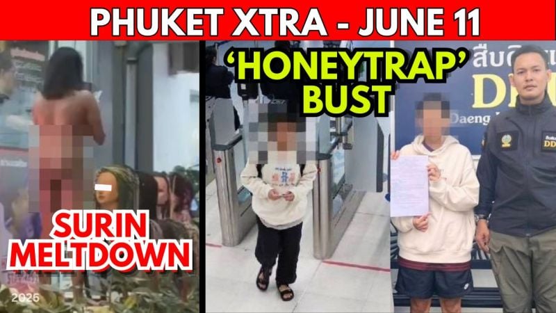 PHUKET XTRA: VIDEO: B300K Drugging Suspect Busted, Naked Tourist Arrested, Cherng Talay Murder Arrest|| June 11