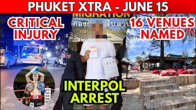 PHUKET XTRA: VIDEO: Boxer In Coma After Patong Fall, B150M Fugitive ARREST, 16 Bang Tao Venues EXPOSED || June 15