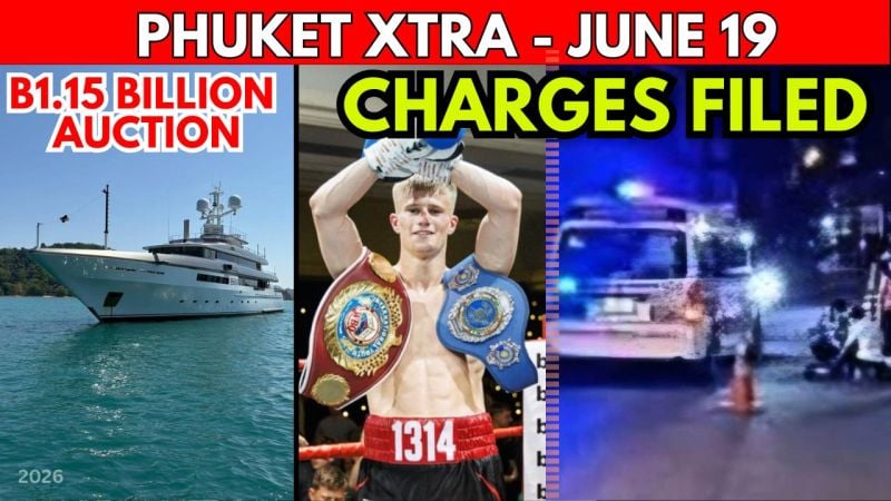 PHUKET XTRA: VIDEO: BOXER TRAGEDY: Tuk-Tuk Driver Charged Over Death, B1.15bn Superyacht Auction || June 19