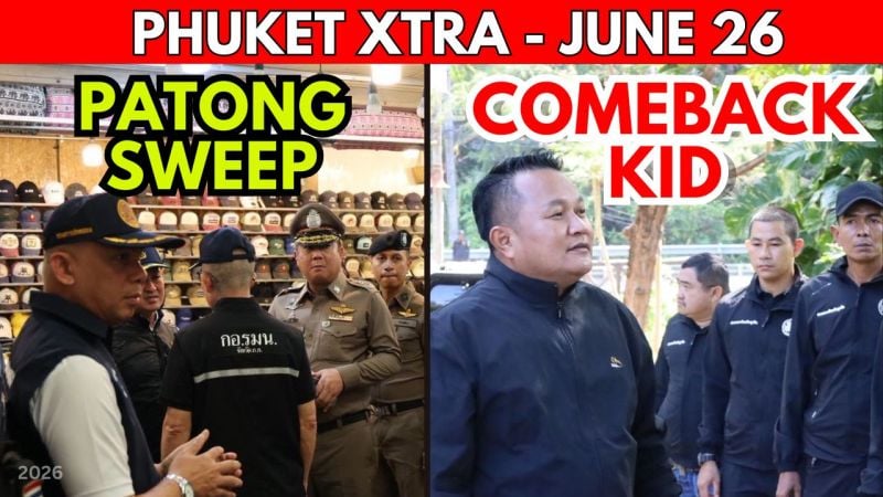PHUKET XTRA: VIDEO: Patong Raids, 100-Truck Gridlock Warning, High-Level Official Returns After Probe  || June 26