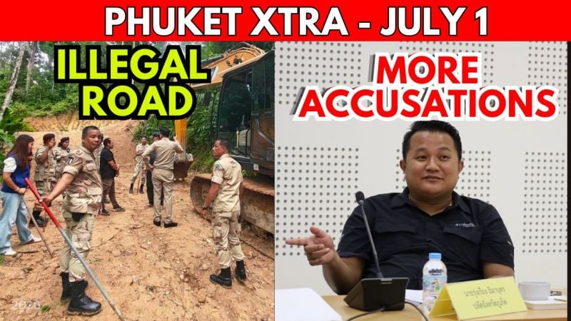 PHUKET XTRA: VIDEO: Phuket Official Faces 2nd Scandal, 200 More Companies Targeted, Illegal Kamala Road || July 1