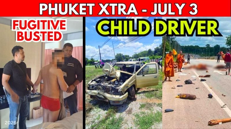 PHUKET XTRA: VIDEO: TRAGEDY: TRAGEDY: 11-year-old Driver Runs Over Monks, French Fugitive CAUGHT In Phuket || July 3