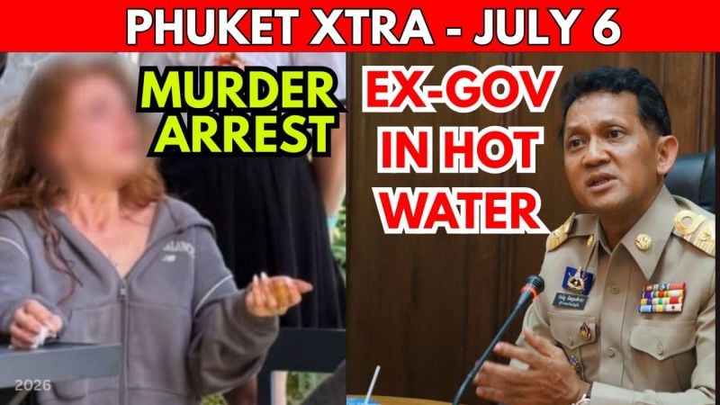 PHUKET XTRA, VIDEO: British Woman Held In Slaying, Ex- Phuket Governor Faces Prosecution || July 6