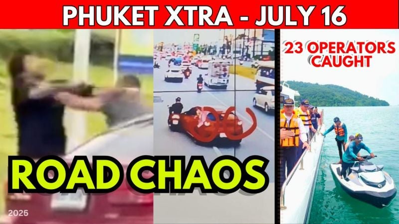 PHUKET XTRA: VIDEO: Phuket Road Brawl Erupts, Viral crash Sparks Debate, Massive Jet-Ski Crackdown  || July 16