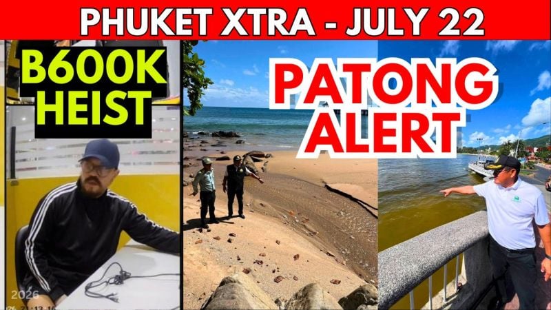 PHUKET XTRA: VIDEO: Phuket B600K Heist Hunt! Patong Pollution Probe, Aussie VIlla Tragedy || July 22